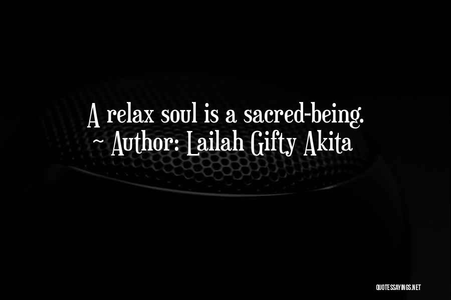 Lailah Gifty Akita Quotes: A Relax Soul Is A Sacred-being.