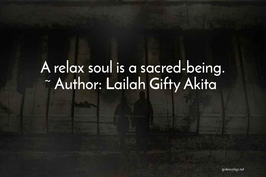 Lailah Gifty Akita Quotes: A Relax Soul Is A Sacred-being.