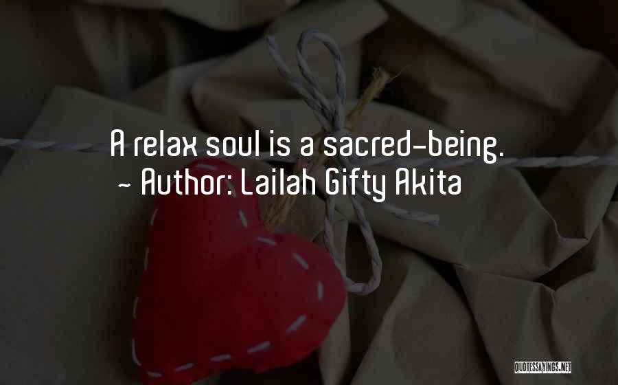 Lailah Gifty Akita Quotes: A Relax Soul Is A Sacred-being.