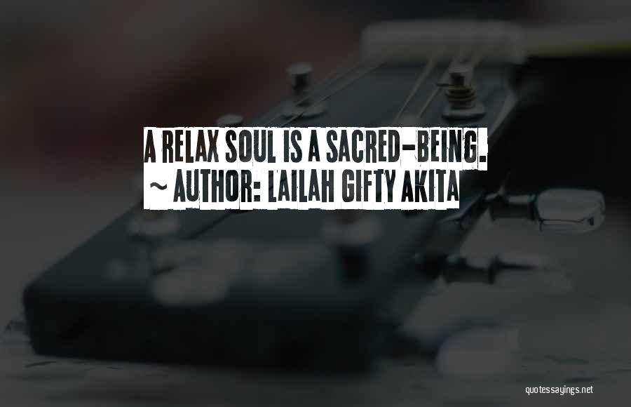 Lailah Gifty Akita Quotes: A Relax Soul Is A Sacred-being.