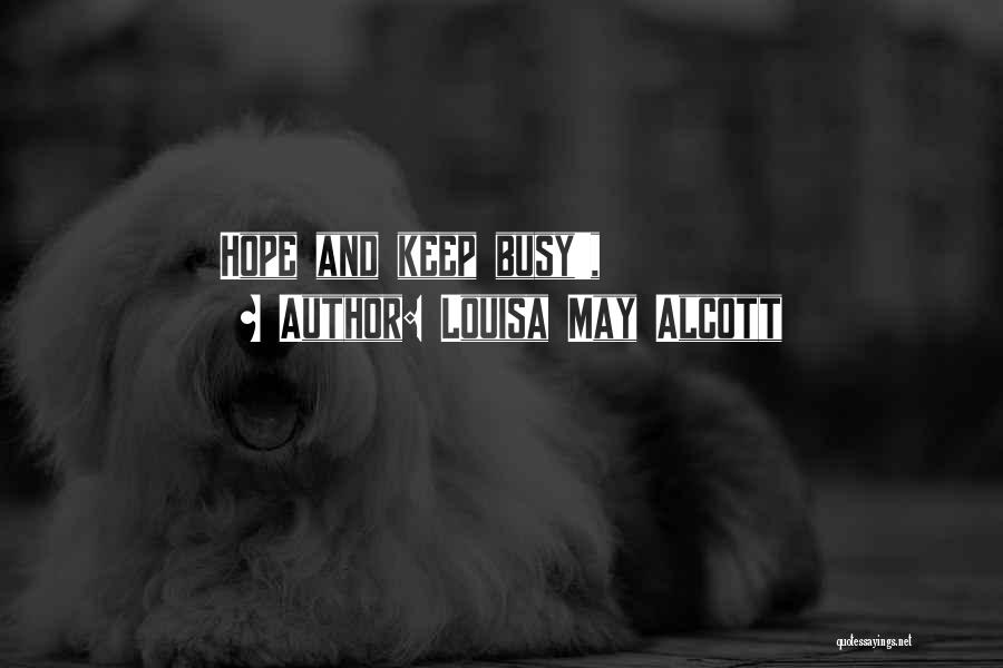 Louisa May Alcott Quotes: Hope And Keep Busy',