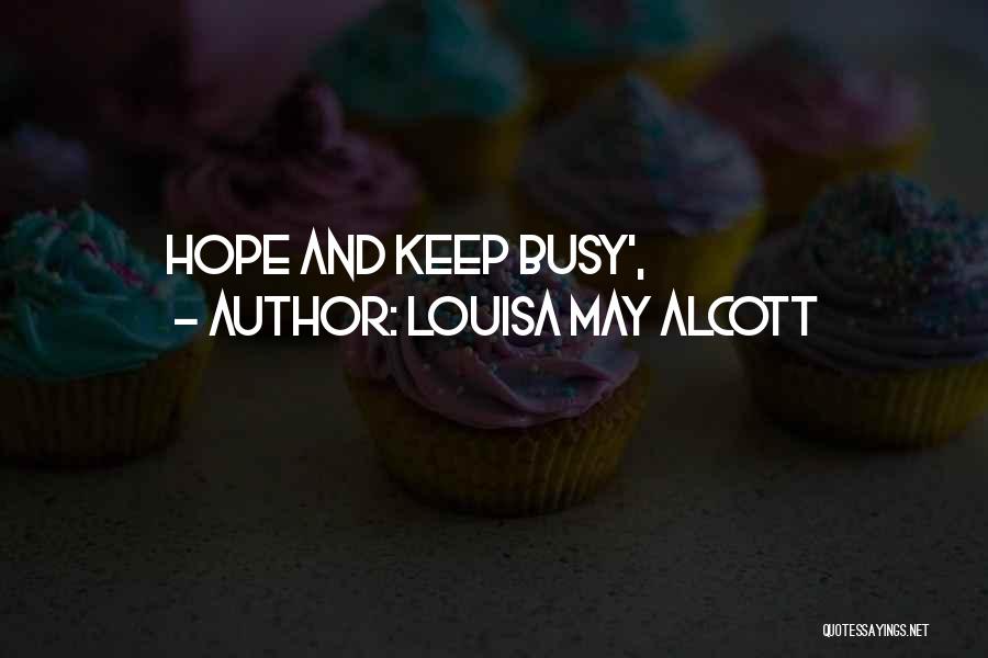 Louisa May Alcott Quotes: Hope And Keep Busy',
