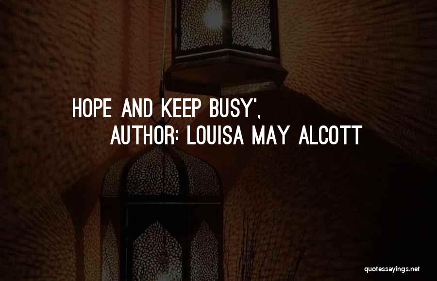 Louisa May Alcott Quotes: Hope And Keep Busy',