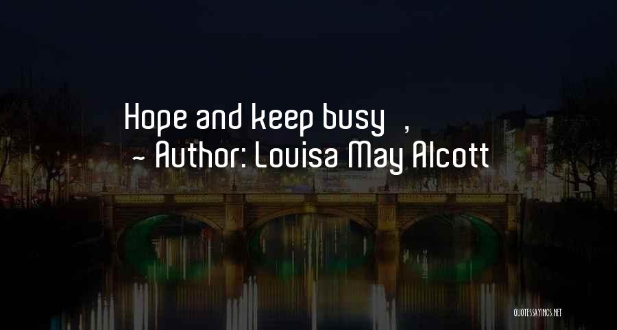 Louisa May Alcott Quotes: Hope And Keep Busy',