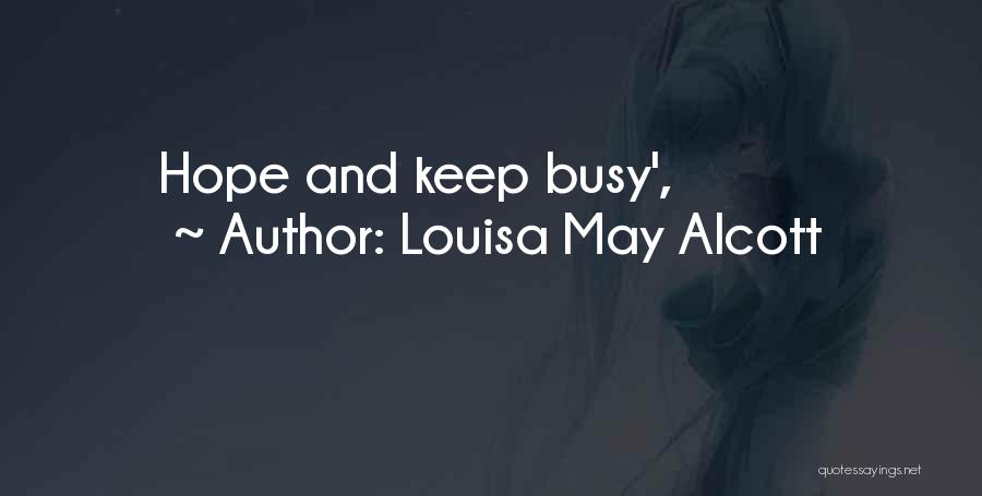 Louisa May Alcott Quotes: Hope And Keep Busy',