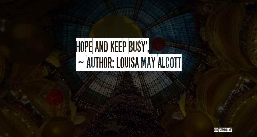 Louisa May Alcott Quotes: Hope And Keep Busy',