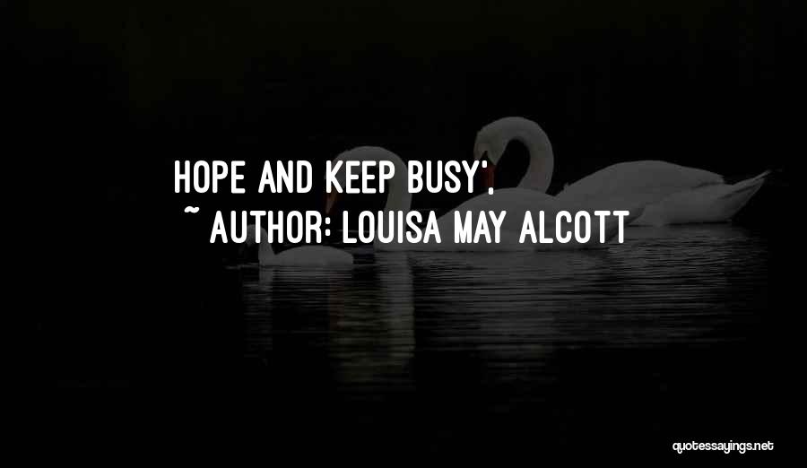 Louisa May Alcott Quotes: Hope And Keep Busy',