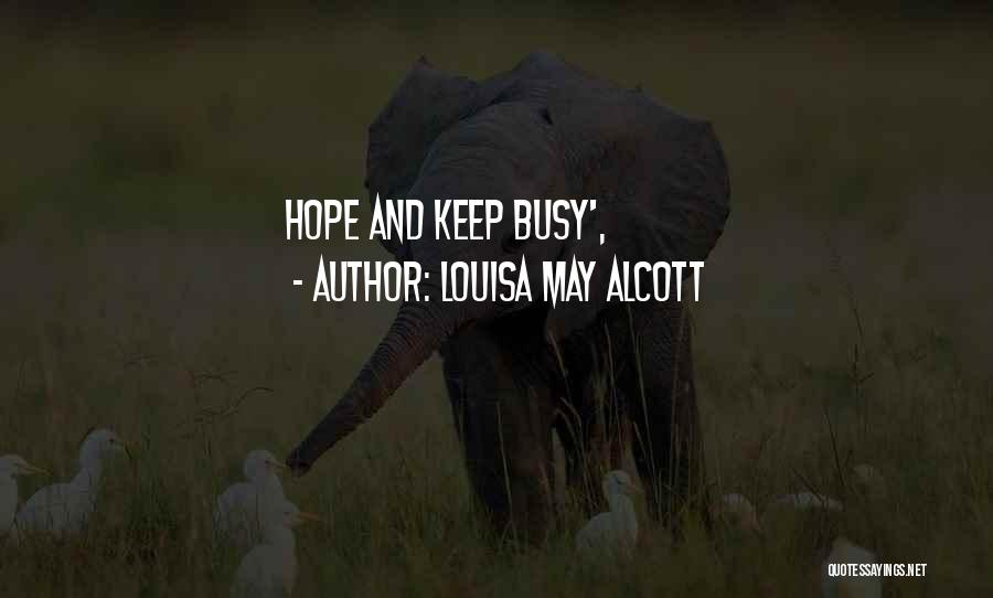 Louisa May Alcott Quotes: Hope And Keep Busy',