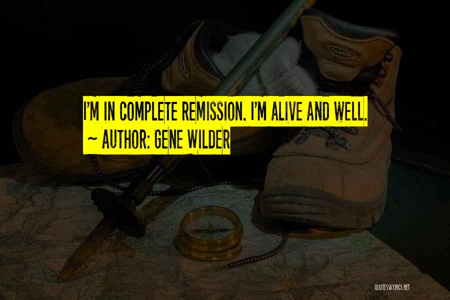 Gene Wilder Quotes: I'm In Complete Remission. I'm Alive And Well.