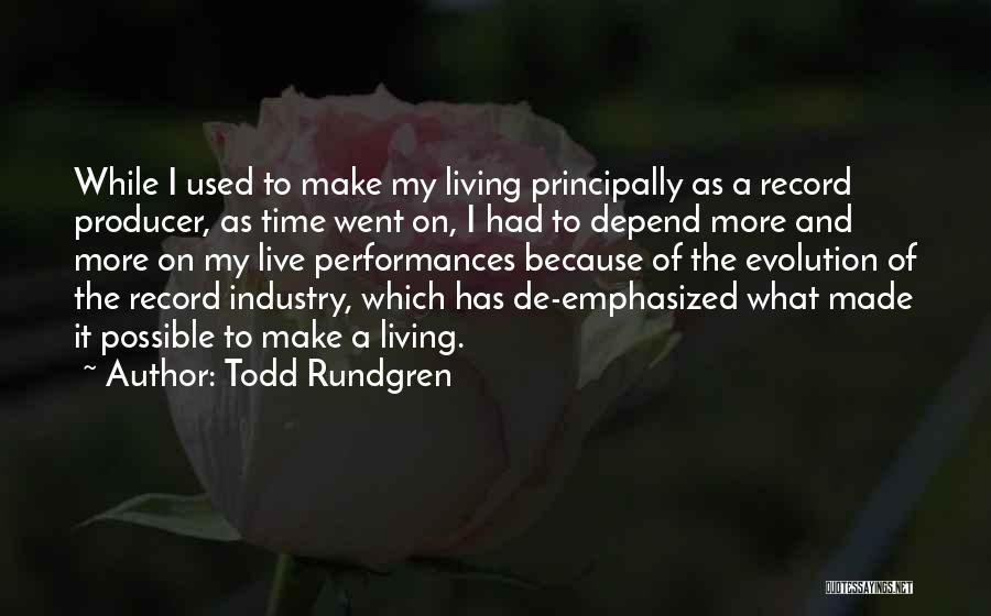 Todd Rundgren Quotes: While I Used To Make My Living Principally As A Record Producer, As Time Went On, I Had To Depend