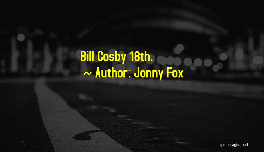 Jonny Fox Quotes: Bill Cosby 18th.