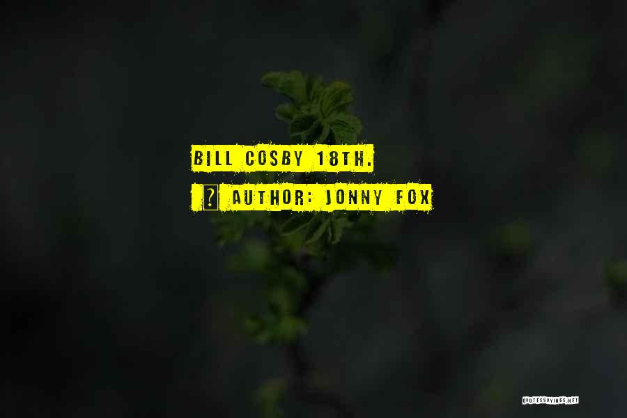 Jonny Fox Quotes: Bill Cosby 18th.