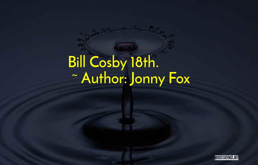 Jonny Fox Quotes: Bill Cosby 18th.