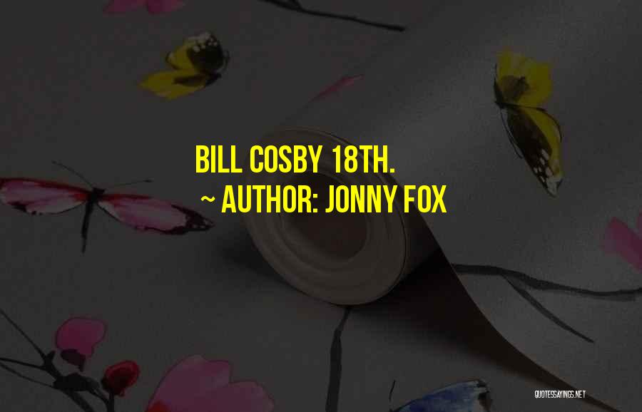 Jonny Fox Quotes: Bill Cosby 18th.