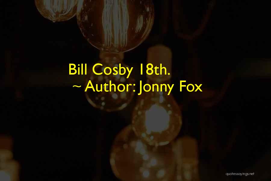 Jonny Fox Quotes: Bill Cosby 18th.