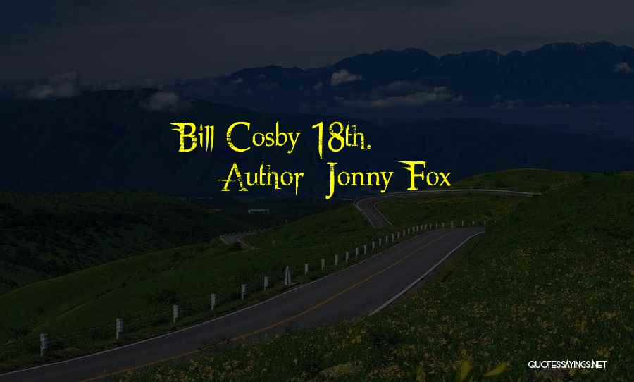 Jonny Fox Quotes: Bill Cosby 18th.