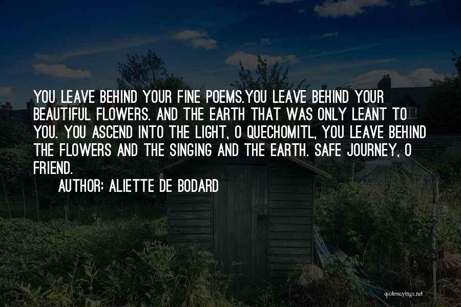 Aliette De Bodard Quotes: You Leave Behind Your Fine Poems.you Leave Behind Your Beautiful Flowers. And The Earth That Was Only Leant To You.