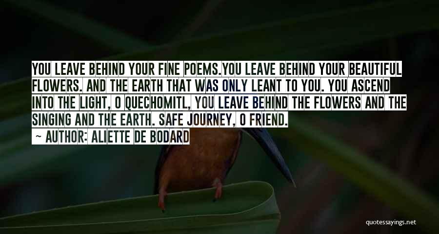 Aliette De Bodard Quotes: You Leave Behind Your Fine Poems.you Leave Behind Your Beautiful Flowers. And The Earth That Was Only Leant To You.