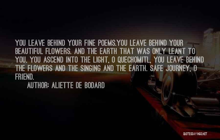 Aliette De Bodard Quotes: You Leave Behind Your Fine Poems.you Leave Behind Your Beautiful Flowers. And The Earth That Was Only Leant To You.
