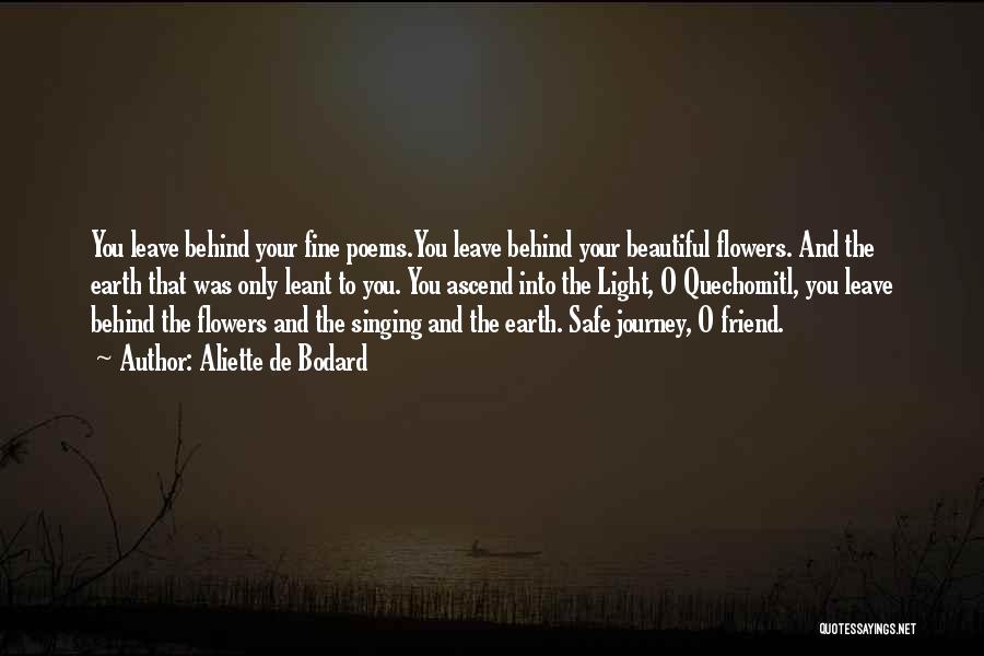 Aliette De Bodard Quotes: You Leave Behind Your Fine Poems.you Leave Behind Your Beautiful Flowers. And The Earth That Was Only Leant To You.
