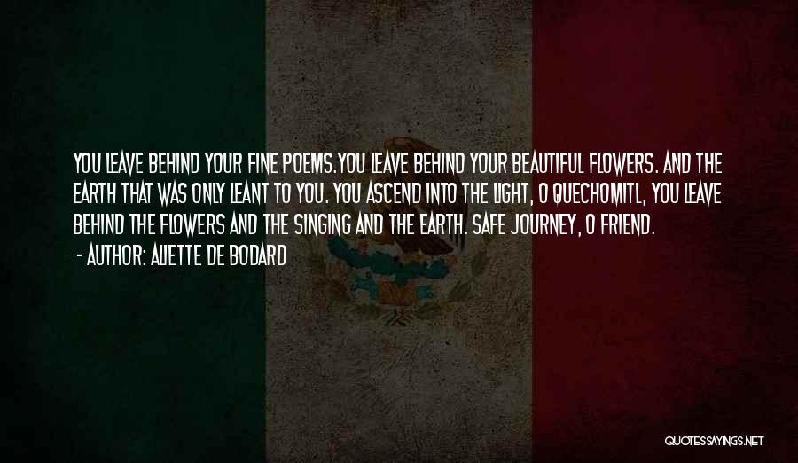 Aliette De Bodard Quotes: You Leave Behind Your Fine Poems.you Leave Behind Your Beautiful Flowers. And The Earth That Was Only Leant To You.
