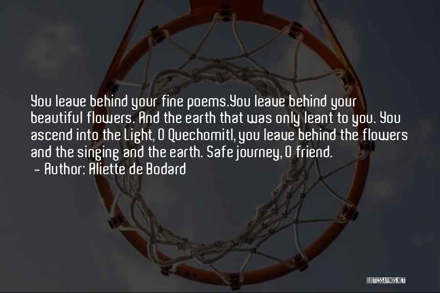 Aliette De Bodard Quotes: You Leave Behind Your Fine Poems.you Leave Behind Your Beautiful Flowers. And The Earth That Was Only Leant To You.