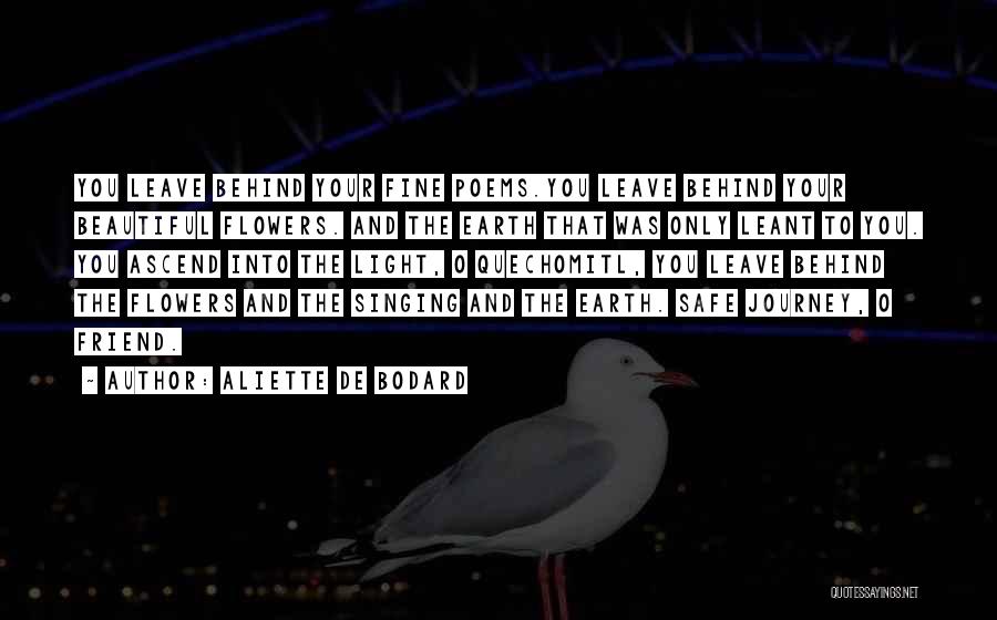 Aliette De Bodard Quotes: You Leave Behind Your Fine Poems.you Leave Behind Your Beautiful Flowers. And The Earth That Was Only Leant To You.
