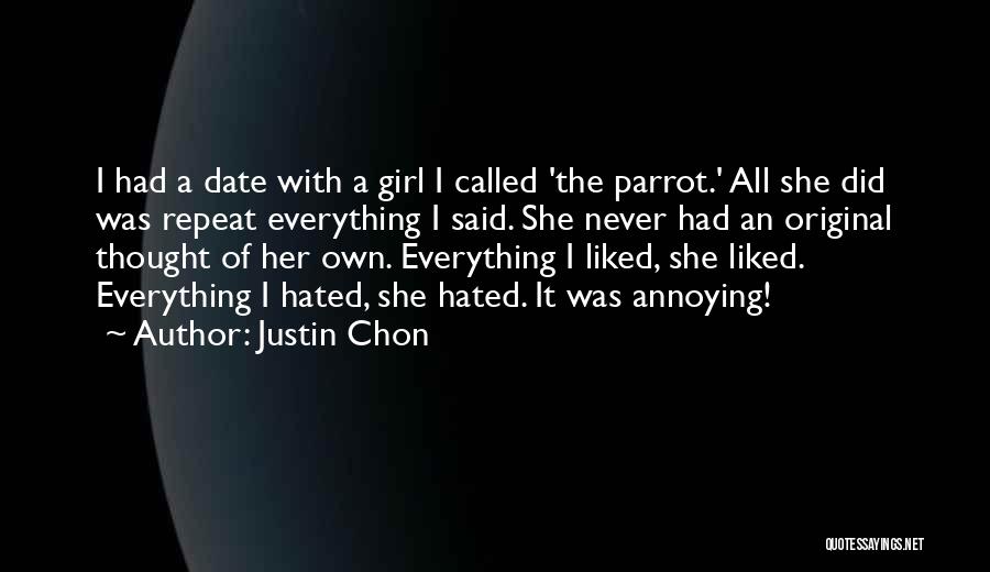 Justin Chon Quotes: I Had A Date With A Girl I Called 'the Parrot.' All She Did Was Repeat Everything I Said. She