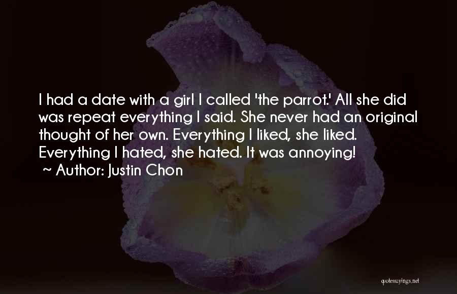 Justin Chon Quotes: I Had A Date With A Girl I Called 'the Parrot.' All She Did Was Repeat Everything I Said. She