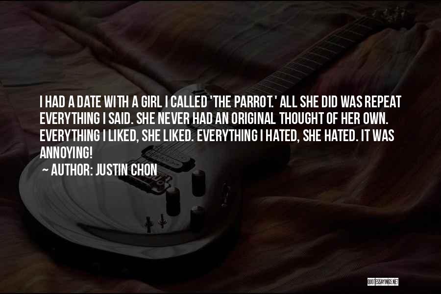 Justin Chon Quotes: I Had A Date With A Girl I Called 'the Parrot.' All She Did Was Repeat Everything I Said. She