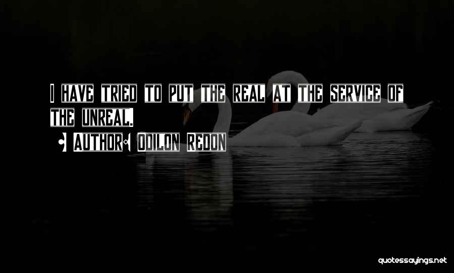 Odilon Redon Quotes: I Have Tried To Put The Real At The Service Of The Unreal.