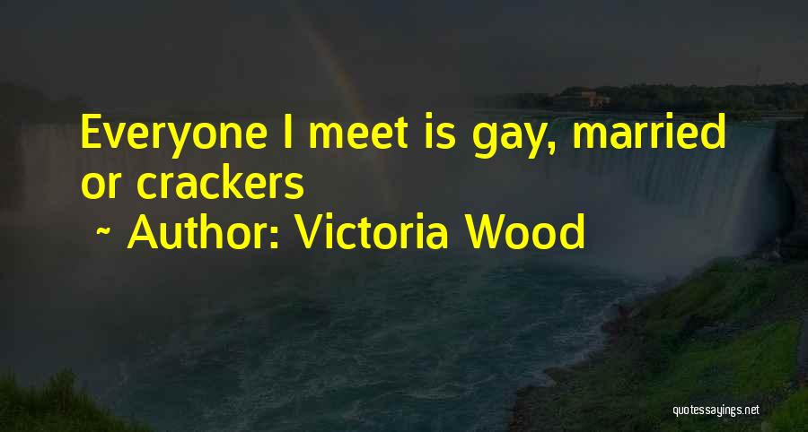 Victoria Wood Quotes: Everyone I Meet Is Gay, Married Or Crackers