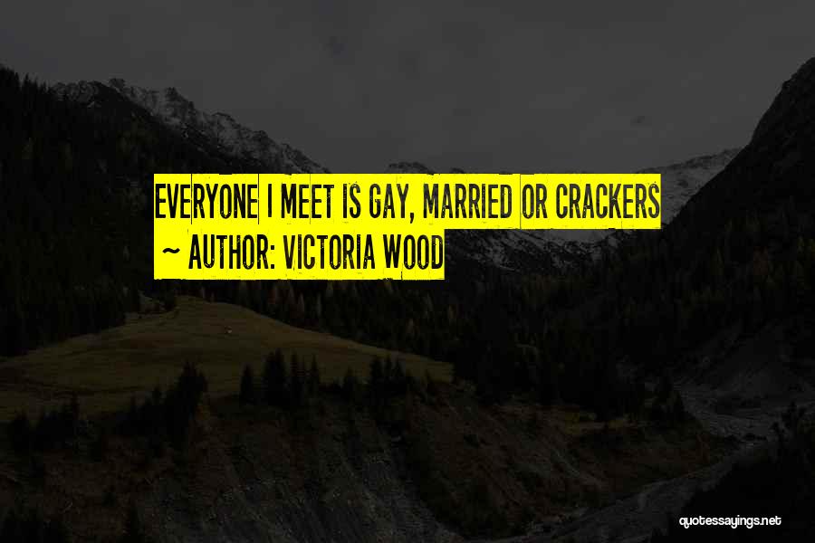 Victoria Wood Quotes: Everyone I Meet Is Gay, Married Or Crackers