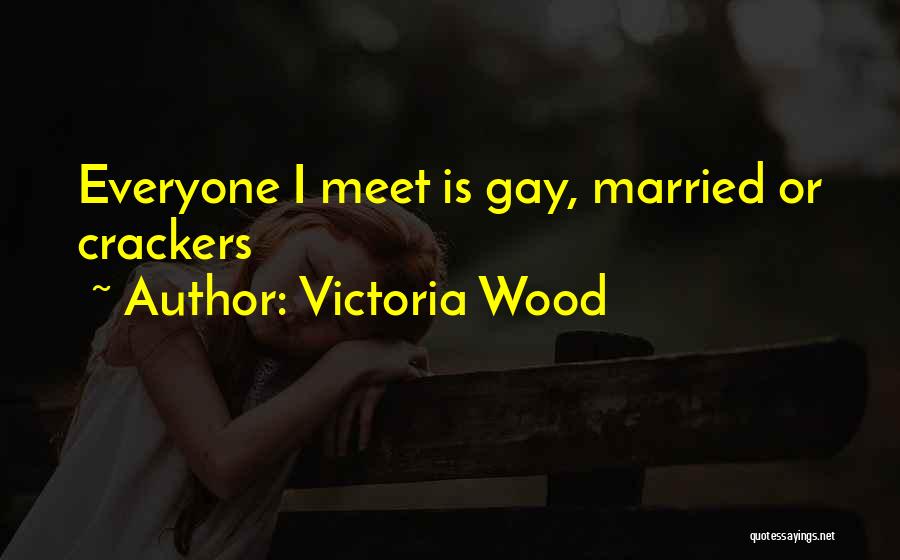 Victoria Wood Quotes: Everyone I Meet Is Gay, Married Or Crackers