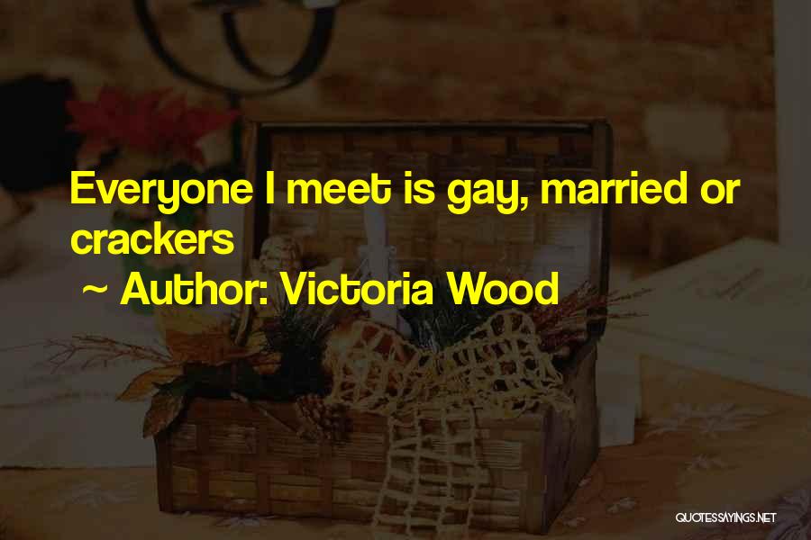 Victoria Wood Quotes: Everyone I Meet Is Gay, Married Or Crackers