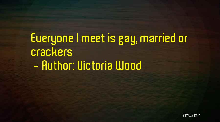 Victoria Wood Quotes: Everyone I Meet Is Gay, Married Or Crackers