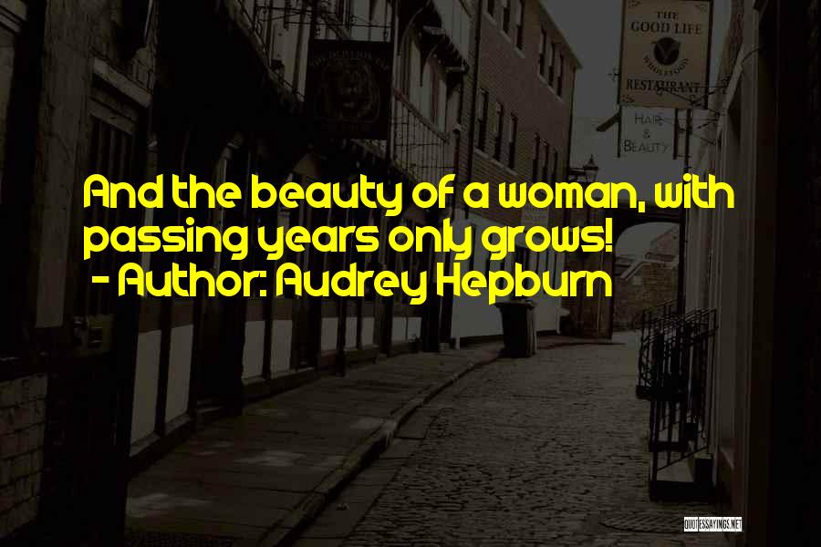 Audrey Hepburn Quotes: And The Beauty Of A Woman, With Passing Years Only Grows!