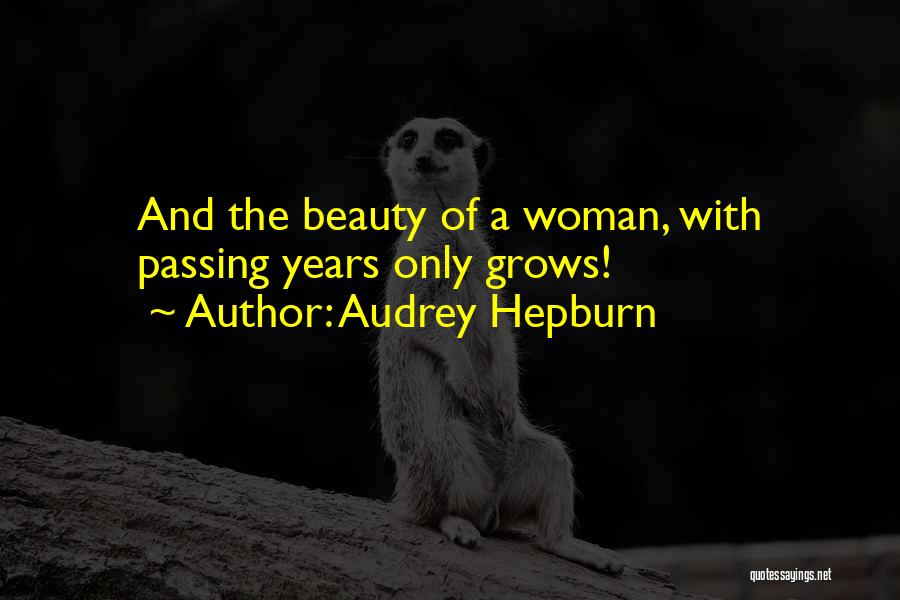 Audrey Hepburn Quotes: And The Beauty Of A Woman, With Passing Years Only Grows!