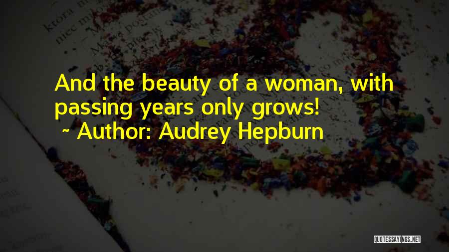 Audrey Hepburn Quotes: And The Beauty Of A Woman, With Passing Years Only Grows!