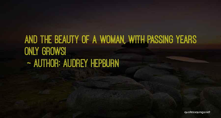 Audrey Hepburn Quotes: And The Beauty Of A Woman, With Passing Years Only Grows!
