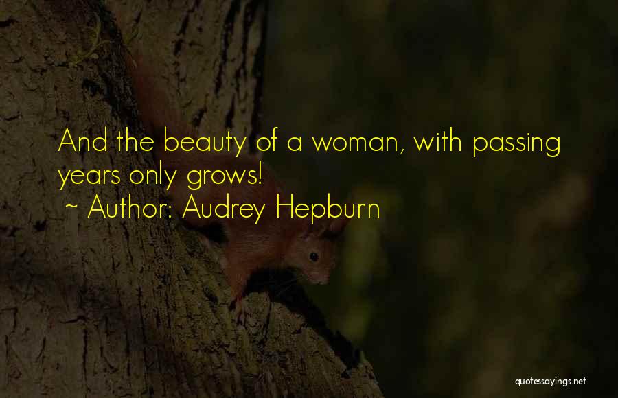 Audrey Hepburn Quotes: And The Beauty Of A Woman, With Passing Years Only Grows!
