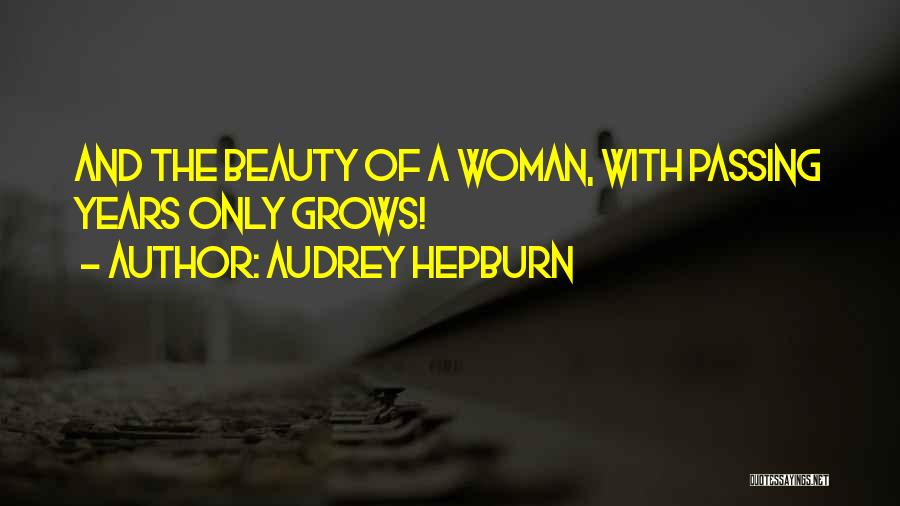 Audrey Hepburn Quotes: And The Beauty Of A Woman, With Passing Years Only Grows!