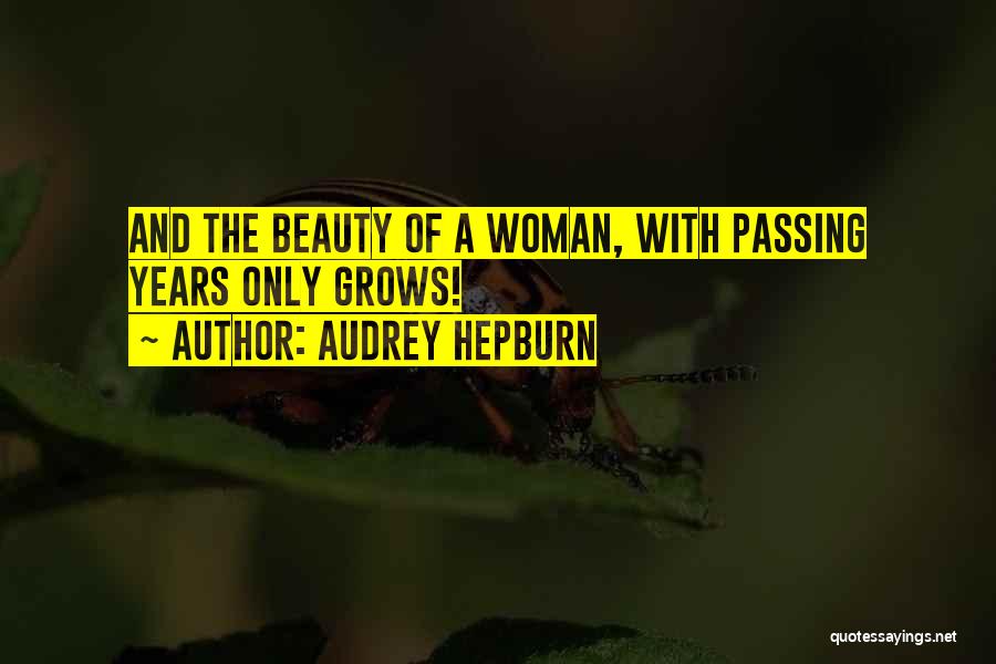 Audrey Hepburn Quotes: And The Beauty Of A Woman, With Passing Years Only Grows!