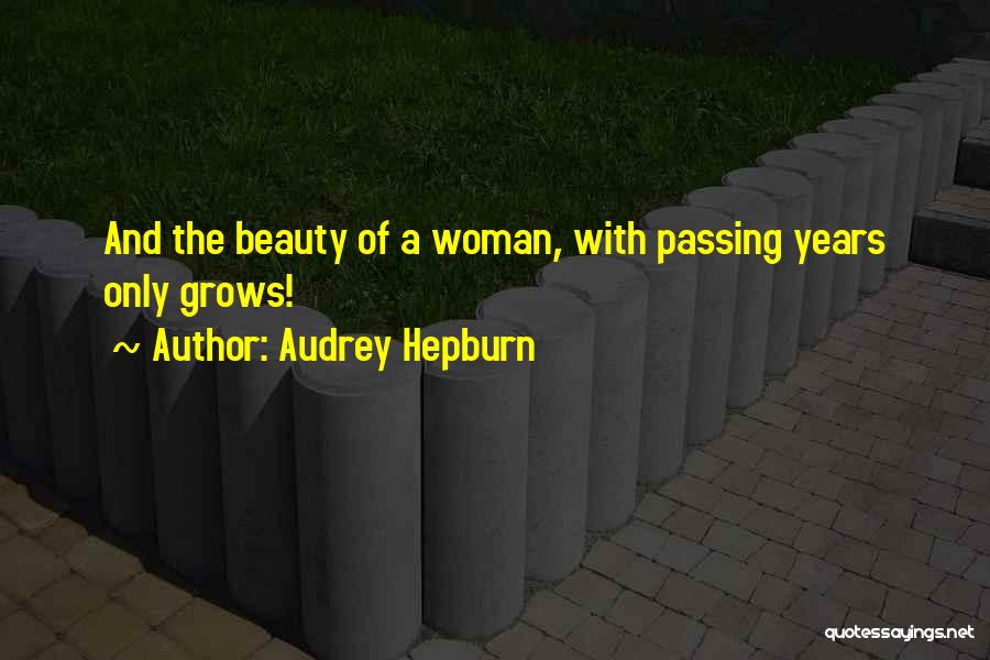 Audrey Hepburn Quotes: And The Beauty Of A Woman, With Passing Years Only Grows!