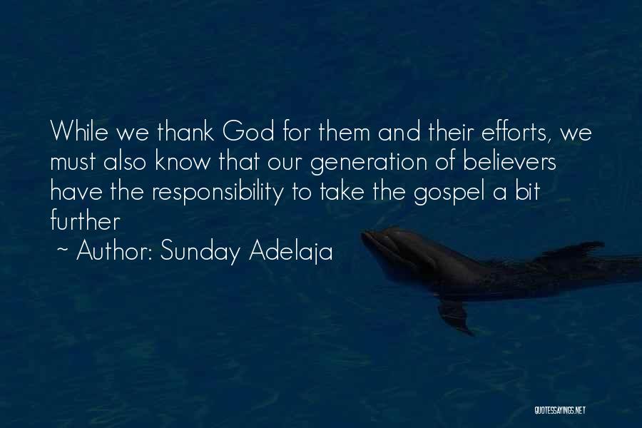 Sunday Adelaja Quotes: While We Thank God For Them And Their Efforts, We Must Also Know That Our Generation Of Believers Have The