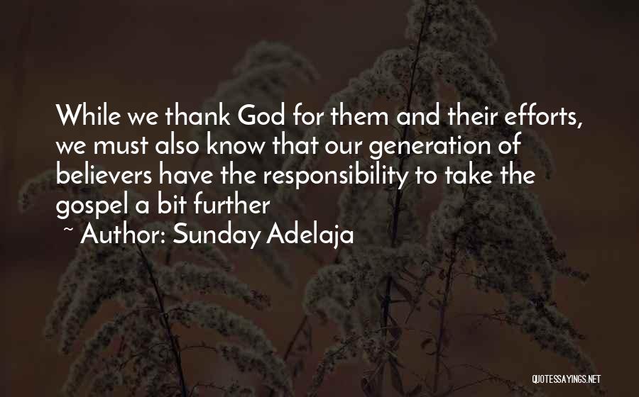 Sunday Adelaja Quotes: While We Thank God For Them And Their Efforts, We Must Also Know That Our Generation Of Believers Have The
