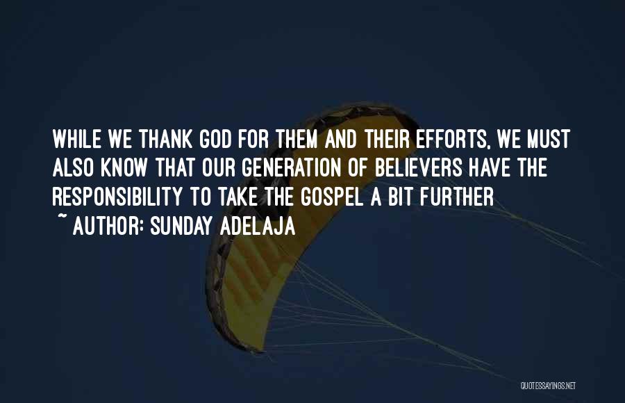 Sunday Adelaja Quotes: While We Thank God For Them And Their Efforts, We Must Also Know That Our Generation Of Believers Have The