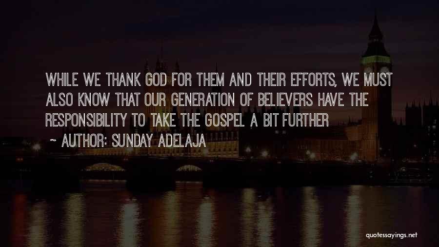 Sunday Adelaja Quotes: While We Thank God For Them And Their Efforts, We Must Also Know That Our Generation Of Believers Have The