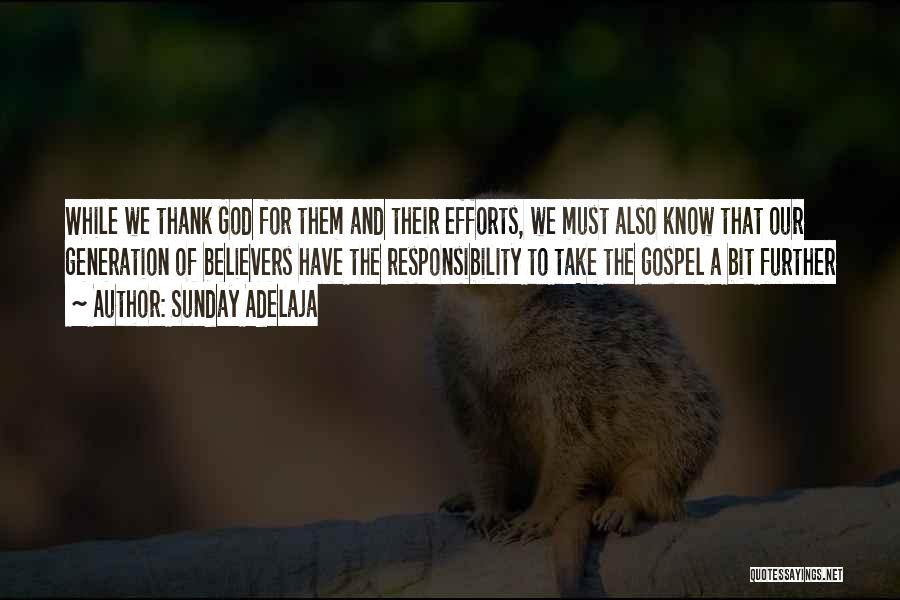 Sunday Adelaja Quotes: While We Thank God For Them And Their Efforts, We Must Also Know That Our Generation Of Believers Have The