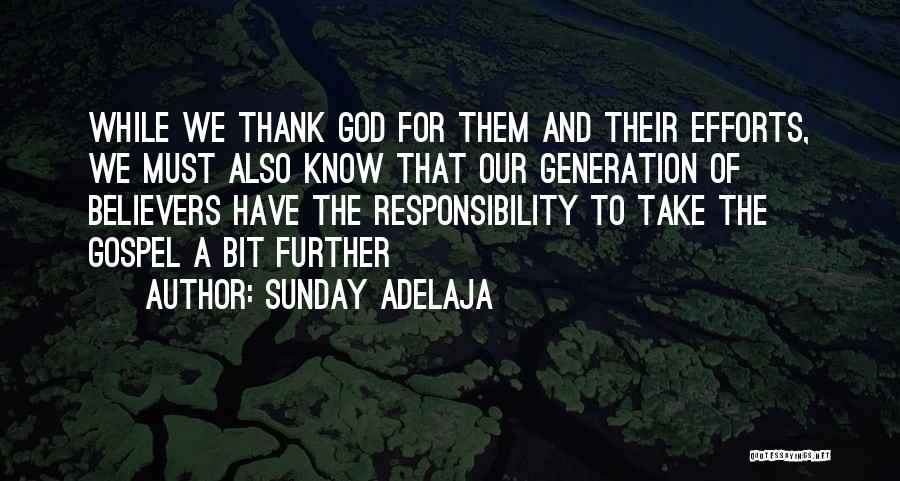 Sunday Adelaja Quotes: While We Thank God For Them And Their Efforts, We Must Also Know That Our Generation Of Believers Have The